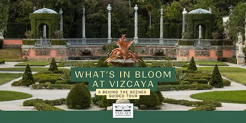 What\u2019s in Bloom at Vizcaya: A Behind the Scenes Guided Tour