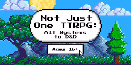 Not Just One TTRPG: Alt Systems to D&D