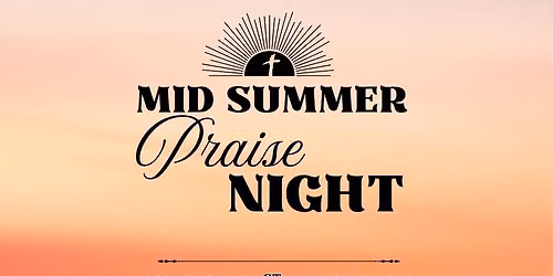 MID SUMMER PRAISE NIGHT