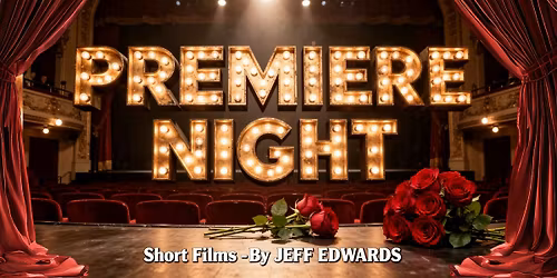 Premiere Night -Short Films by Jeff Edwards