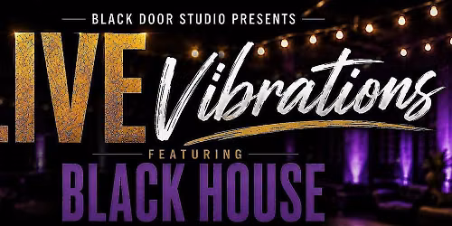 Black Door Studio Presents: Live Vibrations featuring Black House