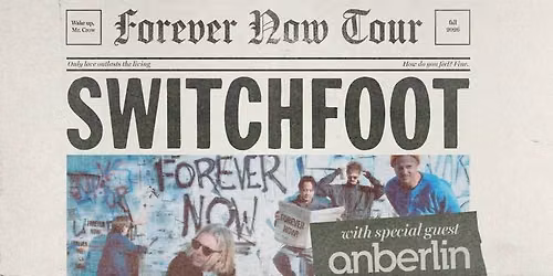 Switchfoot with special guest Anberlin: FOREVER NOW TOUR