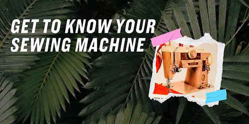 Get to Know Your Sewing Machine