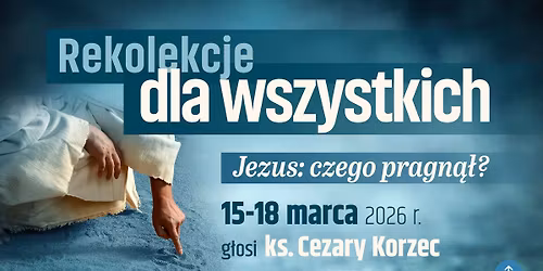 Jezus: czego pragn\u0105\u0142? .:. Rekolekcje wielkopostne na S\u0142u\u017cewie .:. ks. Cezary Korzec