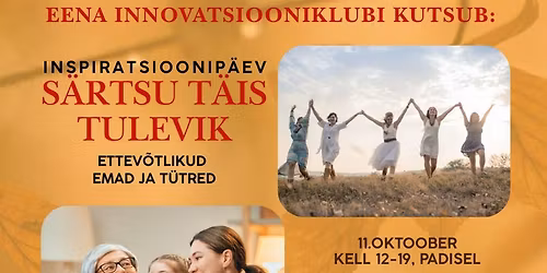 Inspiratsioonipäev: Särtsu täis tulevik - ettevõtlikud emad ja tütred