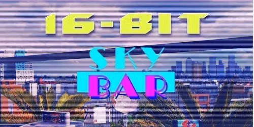 16-BIT SKY BAR.  Rooftop Retro Gaming &amp; Networking