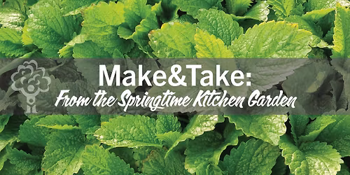 Make&Take: From the Springtime Kitchen Garden