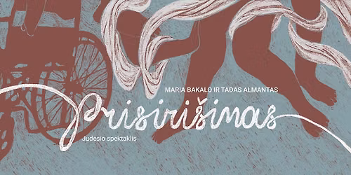 Spektaklis PRISIRI\u0160IMAS (chor. Mariia Bakalo, Tadas Almantas)