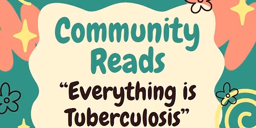 Community Reads "Everything is Tuberculosis"  