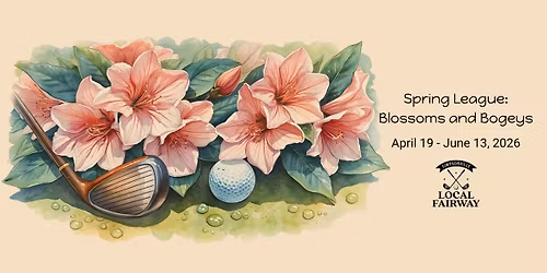 Local Fairway Presents: Blossoms and Bogeys