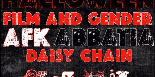 Hard Halloween: Film & Gender \/ AFK \/ Abatia \/Daisy Chain