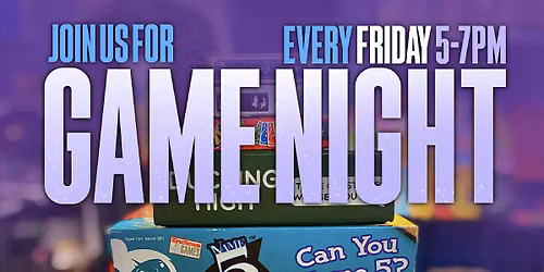 GAME NIGHT (EVERY FRIDAY)