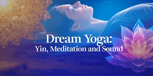 Dream Yoga \u2013 Yin, Meditation and Sound
