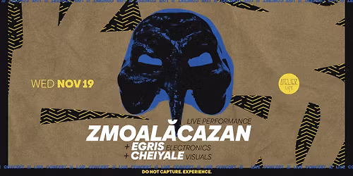 ZMOAL\u0102CAZAN live + EGRIS [electronics] & CHEIYALE [visuals]