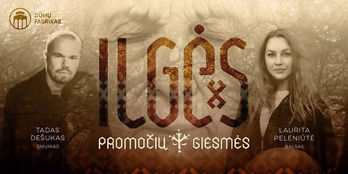    ILG\u0116S  - dain\u0173 ir sutartini\u0173 vakaras prot\u0117viams  atminti.