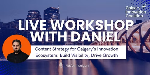 Content Strategy for Calgary\u2019s Innovation Ecosystem: Live Workshop