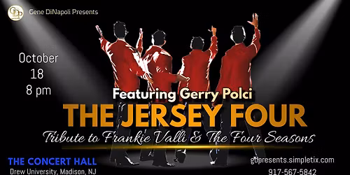 Jersey Four: A Tribute to Frankie Valli & Four Seasons w\/ Gerry Polci The Voice of Oh, What A Night