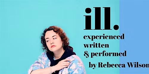 Lookout Comedy presents IN TOWN TONIGHT: featuring ILL by Rebecca Wilson