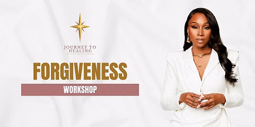 Journey To Healing Workshop: Forgiveness