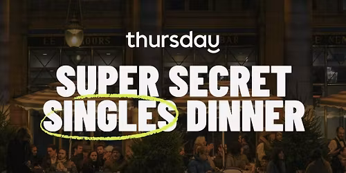 Thursday | Super Secret Singles Dinner (30-40) | 