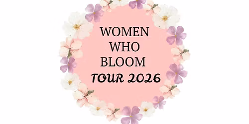 Women Who Bloom Tour
