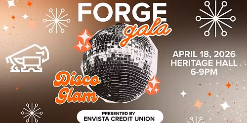 Forge Gala 2026: Disco Glam Presented by Envista Credit Union