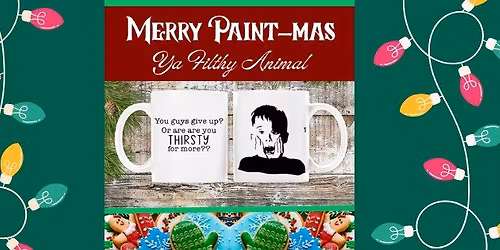 Merry Paint-mas , Ya Filthy Animal - Dinner, Fun & Family