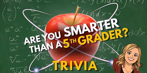 Are You Smarter Than a 5th Grader? Trivia Night! 