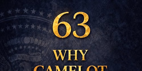 Book Release of 63: Why Camelot Had To Fall