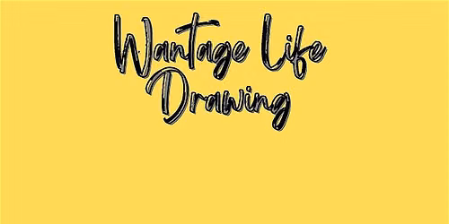 Wantage Life Drawing  September 25th "Drink & Draw"