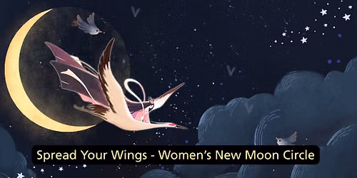 Spread Your Wings - Women\u2019s New Moon Circle- With April Hendricks and Anne Margaret Carioti