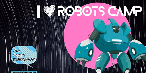 I Love Robots - Comic Art Camp