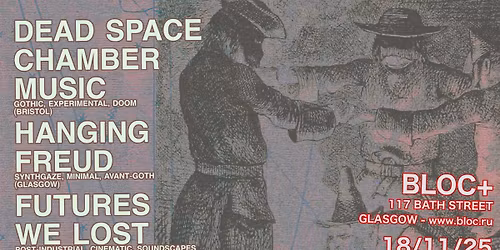 DEAD SPACE CHAMBER MUSIC + HANGING FREUD + FUTURES WE LOST
