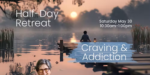 Craving and Addiction: Half Day Retreat