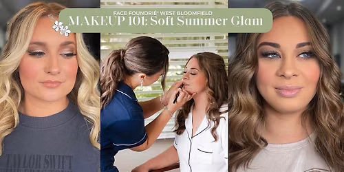 Makeup 101: Soft Summer Glam @  FACE FOUNDRIÉ - West Bloomfield