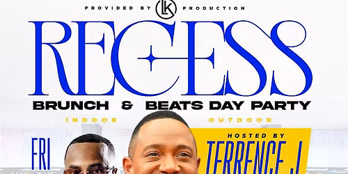 RECESS-TERRENCE J INDOOR\/OUTDOOR DAY-PARTY EAT, DRINK, ROLL DURING GHOE