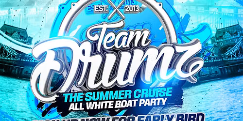 TEAM DRUMZ PRESENTS: THE SUMMER CRUISE ALL WHITE BOAT PARTY!