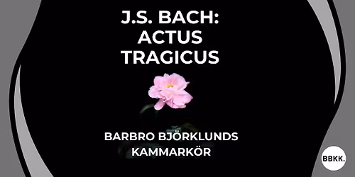 J.S. Bach: Actus Tragicus \u2013 Barbro Bj\u00f6rklunds kammark\u00f6r