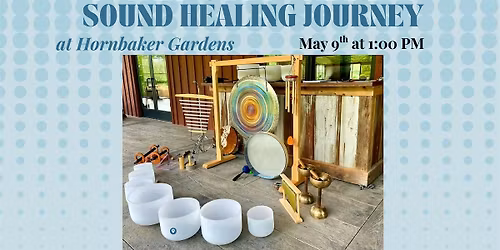 Mother's Day Weekend Sound Healing Journey at Hornbaker Gardens