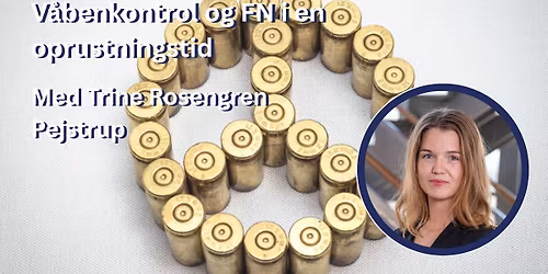 V\u00e5benkontrol og FN i en oprustningstid Trine Rosengren Pejstrup, cand.soc., ph.d.-studerende, DIIS