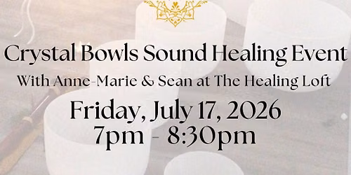 Crystal Bowls Sound Healing Event on Friday, July 17, 2026 at 7pm ET @ THE HEALING LOFT