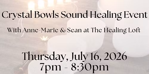 Crystal Bowls Sound Healing Event on Thursday, July 16, 2026 at 7pm ET @ THE HEALING LOFT