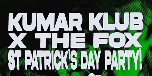 Kumar Klub x The Fox St Patrick's Day Party!