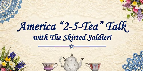 America "2-5-Tea" Talk with The Skirted Soldier