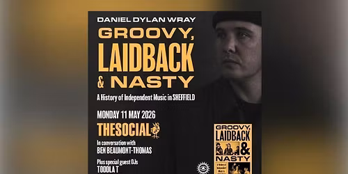 White Rabbit Books Presents Groovy, Laidback &amp; Nasty: A History Of Independent Music In Sheffield