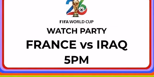 FIFA World Cup Watch Party: France vs Iraq 5PM