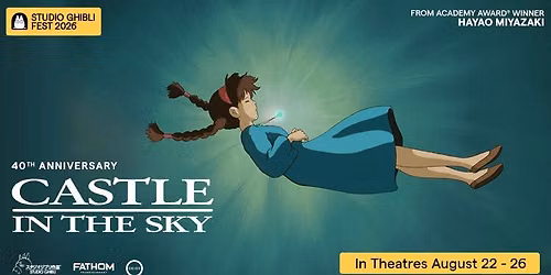 Studio Ghibli Fest 2026 - Castle in the Sky 40th Anniversary