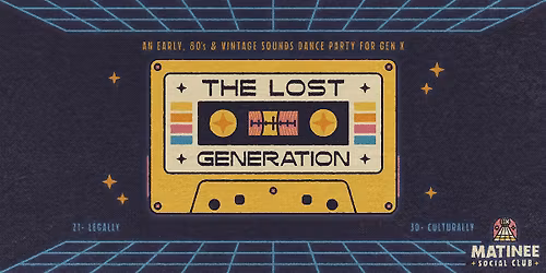 The Lost Generation [80s + Gen X Matinee]
