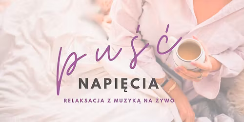 PU\u015a\u0106 NAPI\u0118CIA - g\u0142\u0119boka relaksacja