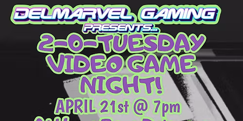 Delmarvel Gaming Presents: 2-0-Tuesday Video Game Night! (Free to Play)
